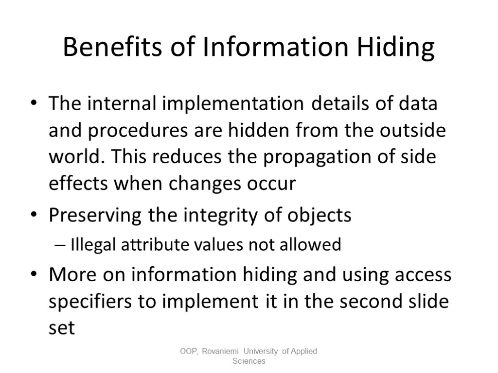 Benefits of Information Hiding The internal implementation details of data and procedures are hidden